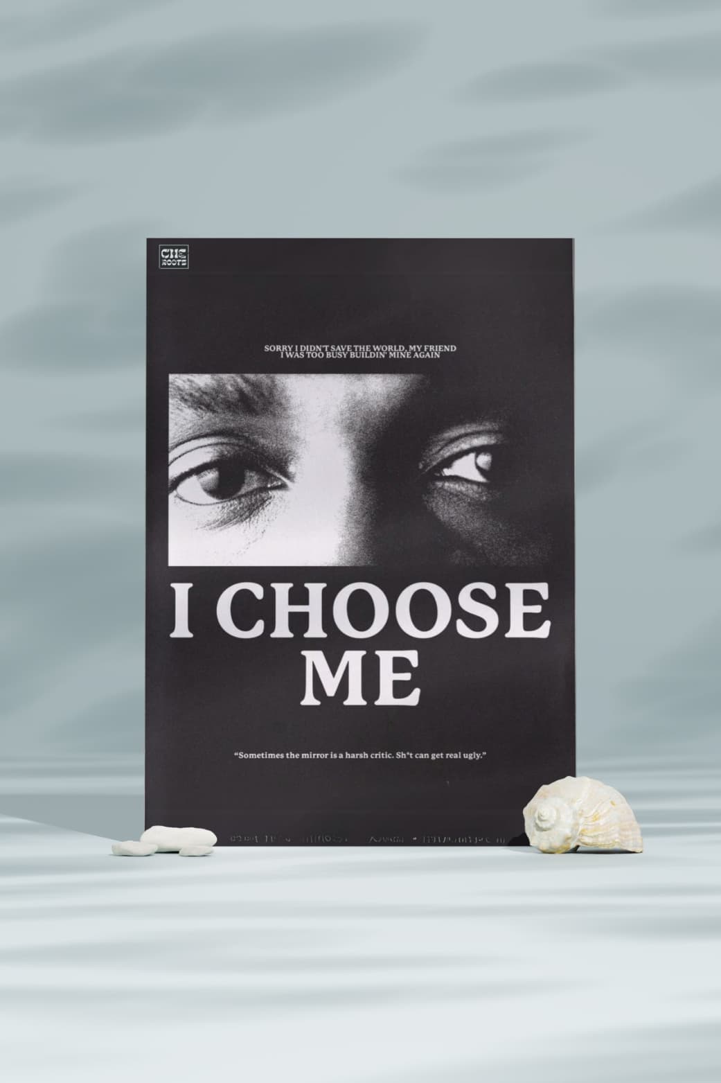 A black and white poster featuring a close-up of a Kendrick's eyes. The text "I CHOOSE ME" is written in bold letters below the image. The quote "Sometimes the mirror is a harsh critic. Sh't can get real ugly" is included at the bottom.