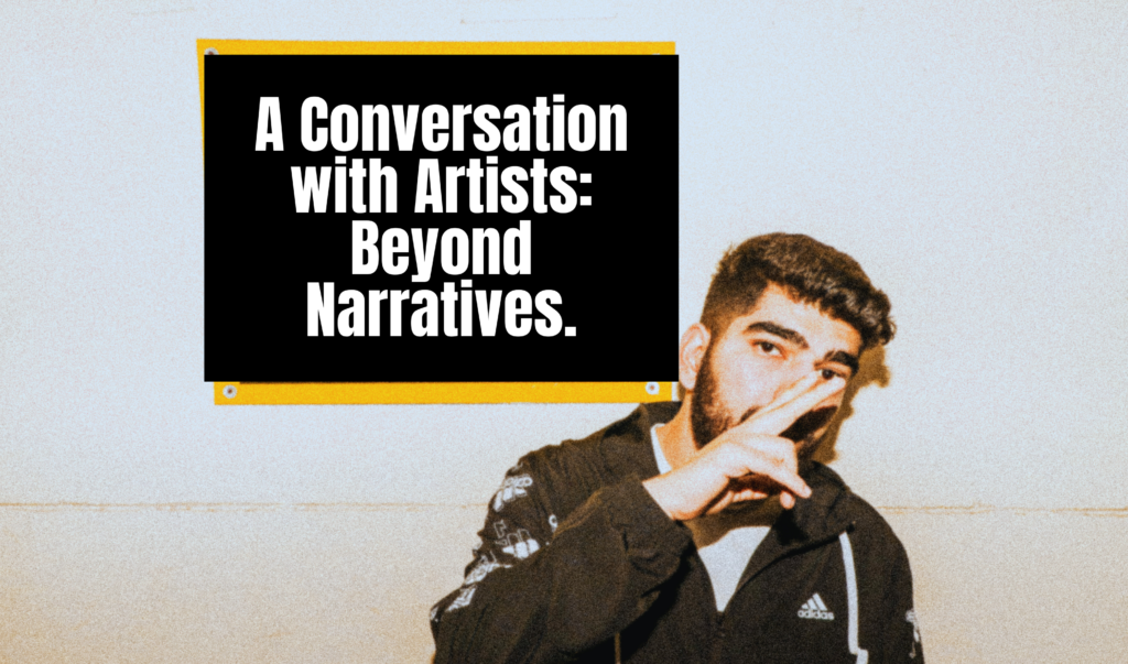 photo of a rapper/ artist named Ahmer. Photo with the text: A conversation with artists: Beyond narratives.